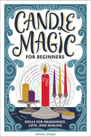 Candle Magic for Beginners: Spells for Prosperity, Love, Abundance, and More
